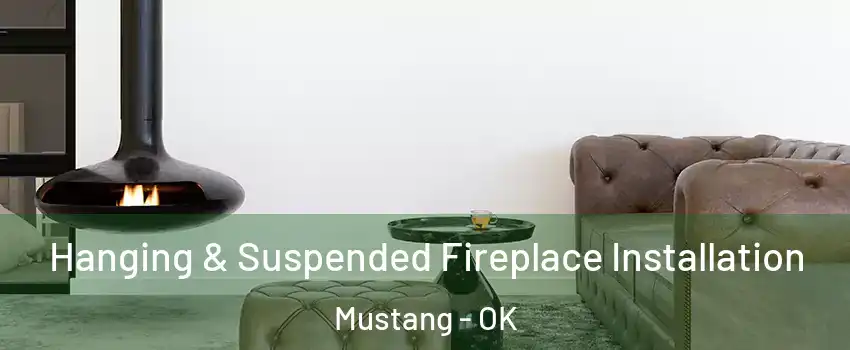  Hanging & Suspended Fireplace Installation Mustang - OK