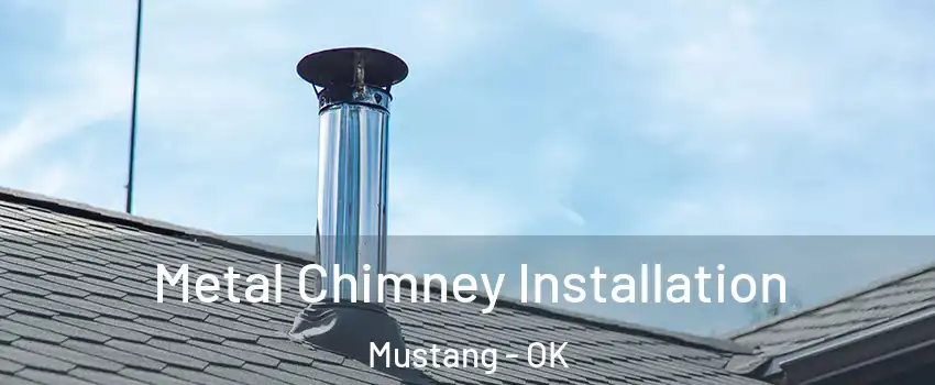  Metal Chimney Installation Mustang - OK